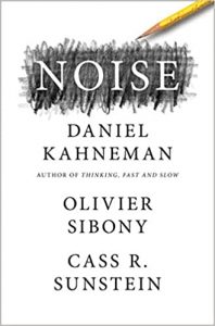 Noise Daniel kahneman Olivier Sibony Cass Sunstein